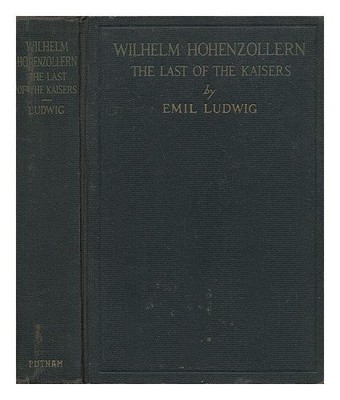 Wilhelm Hohenzollern: the Last of the Kaisers