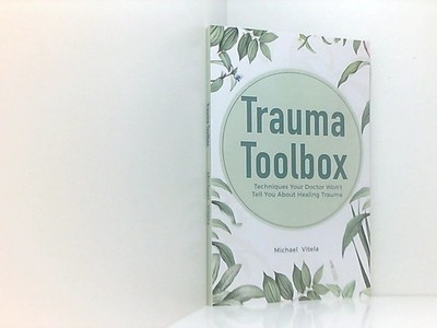 Trauma Toolbox: Techniques Your Doctor Won't Tell You About Healing Trauma Vitel