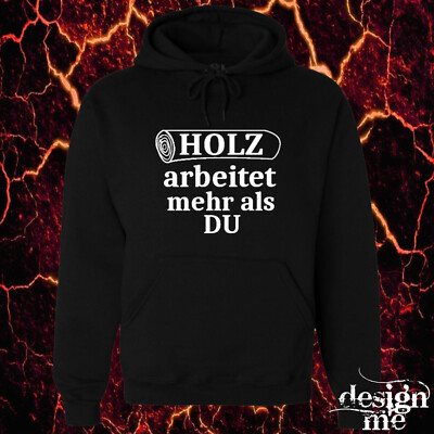 Hoodie mit Spruch Holz arbeitet mehr als du lustig Sprüche Motiv Pulli Geschenk