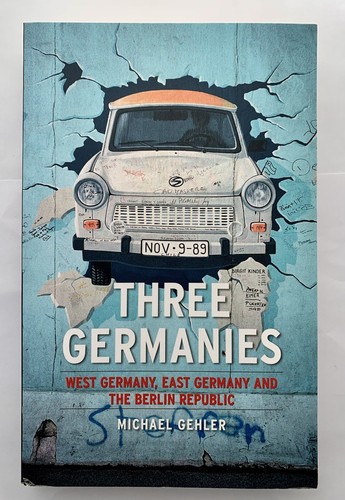 Three Germanies : West Germany, East Germany and the Berlin Republic by Michael