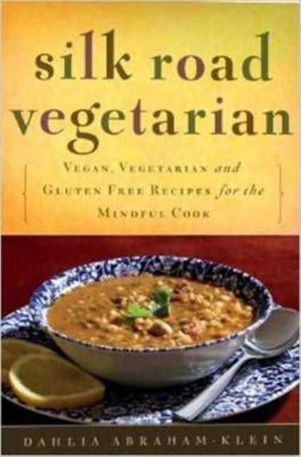 Silk Road Vegetarian: Vegan, Vegetarian and Gluten Free Recipes for the...