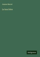Jeanne Marcel | Le Bon FrèRe | Buch | FranzöSisch (2025) | Antigonos Verlag