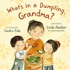 What's in a Dumpling, Grandma? (Grey & Mama) by Meeker