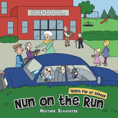 Nun on the Run 100Th Day of School by Heather Slaughter (Paperback Book)