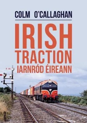 Colm O Callaghan Irish Traction: Iarnród Éireann (Paperback)