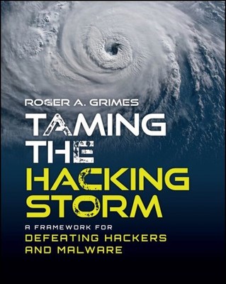 Taming the Hacking Storm : A Framework for Defeating Hackers and Malware, Pap...