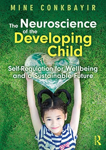 The Neuroscience Of The Developing Child : Self-Regulation For Wellbeing And A Sustainable Future Mine Conkbayir - Image 8