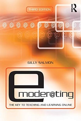 E-Moderating: The Key to Online Teaching and Learning By Gilly S