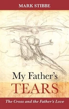 Mark Stibbe My Father's Tears (Paperback)