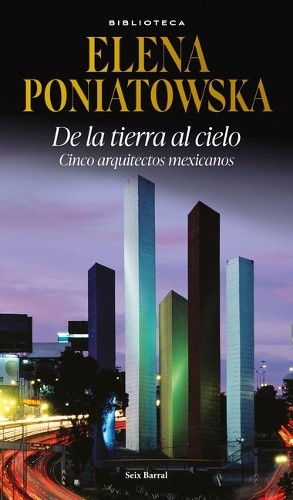 de la Tierra Al Cielo: Cinco Arquitectos Mexicanos (Entrevistas) / From Earth