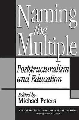 Naming the Multiple: Poststructuralism and Education by Michael Peters (English)