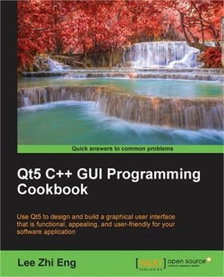 Qt5 C++ GUI Programming Cookbook: Design and build a functional, appealing, and