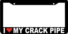 I Love My Crack Pipe Funny Rude Joke Humor License Plate Frame I Love My Crack Pipe Funny Rude Joke Humor License Plate Frame