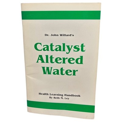 Dr. John Willard's Catalyst Altered Water - Stapled Softcover by Beth M. Ley