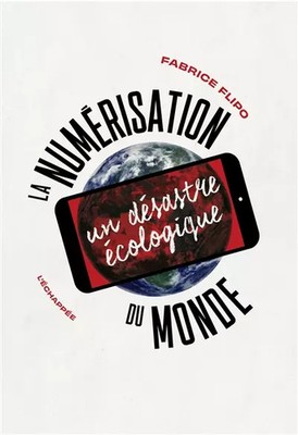 Die Digitalisierung der Welt: Eine ökologische Katastrophe, Fabrice Flipo