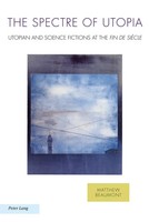 The Spectre Of Utopia Utopian And Science Fictions At The Fin De SièCle Beaumont