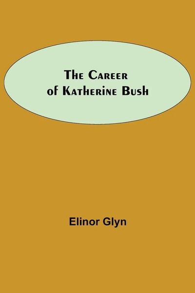Elinor Glyn | The Career Of Katherine Bush | Taschenbuch | Englisch (2021)-image