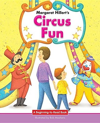 CIRCUS FUN: 21ST CENTURY EDITION (BEGINNING-TO-READ: EASY By Margaret Hillert