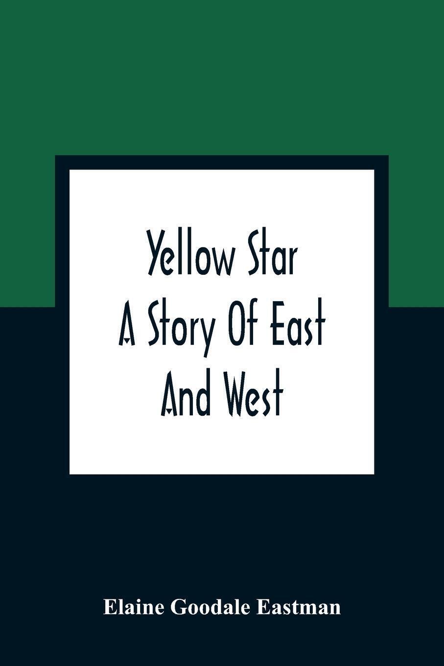 Thumbnail - Yellow Star A Story Of East And West Elaine Goodale Eastman