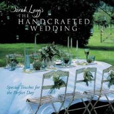 Sarah Luggs The Handcrafted Wedding: Special Touches for the Perfect Day - GOOD