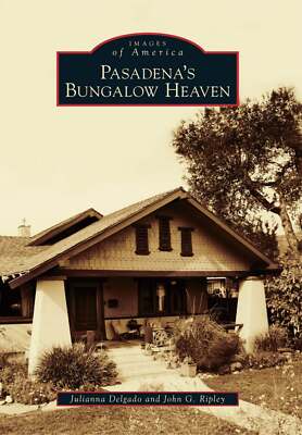 NEW Arcadia Publishing Pasadena's Bungalow Heaven, CA 9780738593012 Images of Am
