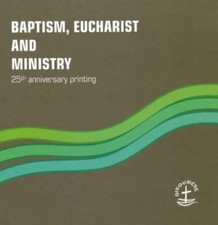 Baptism, Eucharist and Ministry: The Agreed Text (Faith and Order), WORLD COUNCI