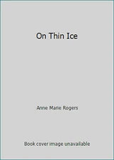 On Thin Ice by Anne Marie Rogers
