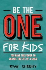 Be the One for Kids: You Have the Power to Chan... 9781946444639 by Sheehy, Ryan