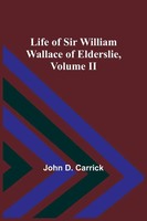 John D. Carrick | Life Of Sir William Wallace Of Elderslie, Volume Ii | Buch