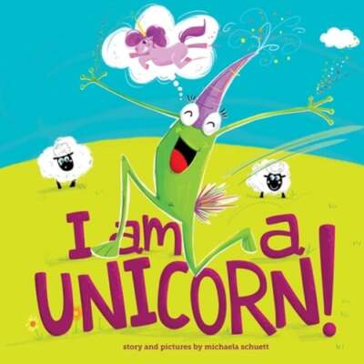 I Am a Unicorn! by Michaela Schuett: Used