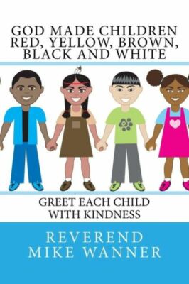 God Made Children Red, Yellow, Brown, Black And White: Greet Each Child Wit...
