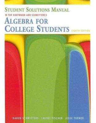 Student Solutions Manual for Kaufmann/Schwitters  Algebra for College...