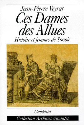 Ces Dames des Allues - Geschichte und Frauen von Savoyen, Jean-Pierre Veyrat
