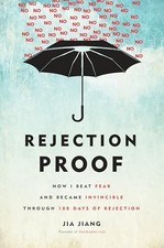 Rejection Proof: How I Beat Fear and Became Invincible Through 100 Days of Reje,