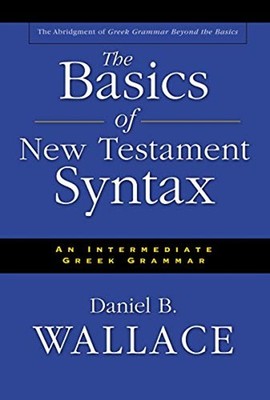 The Basics of New Testament Syntax : An Intermediate Greek Gramma