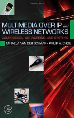 Multimedia over IP and Wireless Networks: Compression, Networking, and Systems