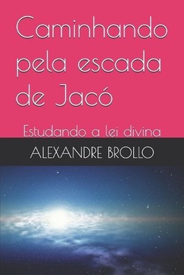 Caminhando pela escada de Jac: Estudando a lei divina by Alexandre Brollo Paperb