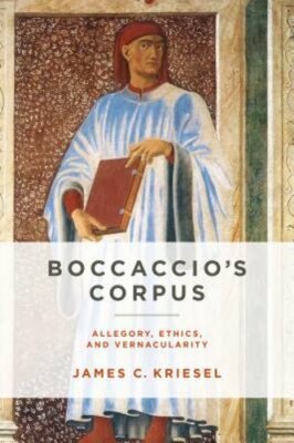 Boccaccio's Corpus: Allegory, Ethics, and Vernacularity by James C Kriesel: New