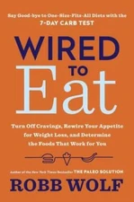 Wired to Eat: Turn Off Cravings, Rewire Your Appetite for Weight Loss, an - GOOD