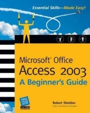 Microsoft Office Access 2003: A Beginner's Guide Beginner's Guide