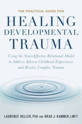 The Practical Guide for Healing Developmental Trauma: Using the NeuroAffe - GOOD