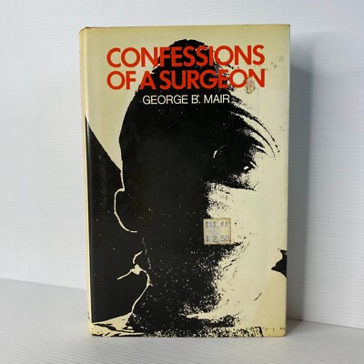 Confessions of a Surgeon by George B. Mair...