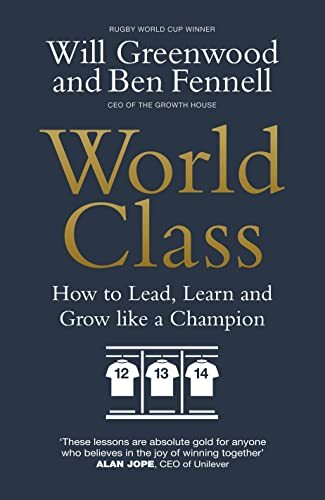 World Class: How to Lead, Learn and Grow like a Champion By Ben Fennell,Will Gr