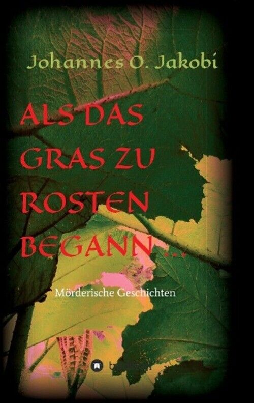 Thumbnail - Als Das Gras Zu Rosten Begann ... Mörderische Geschichten Johannes O.