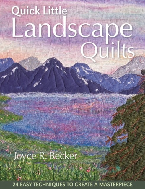 Quick Little Landscape Quilts: 24 Easy Techniques by Joyce R. Becker PAPERBACK