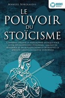 Manuel Nikolaidis | LE Pouvoir DU StoÏCisme: Comment Utiliser La Philosophie...