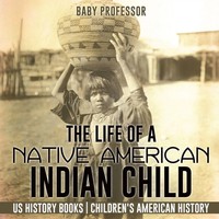 Baby | The Life Of A Native American Indian Child - US History Books...