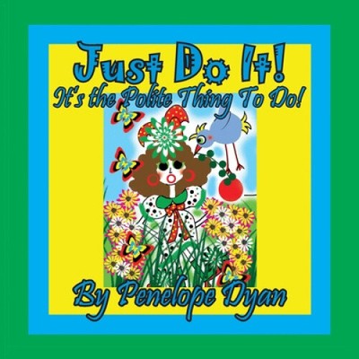 Just Do It!  It's The Polite Thing To Do! by Penelope Dyan