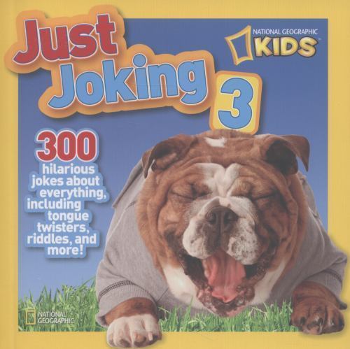 National Geographic Kids Just Joking 3 : 300 Hilarious Jokes about ...