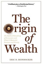 Origin of Wealth : The Radical Remaking of Economics and What it Means for Bu...